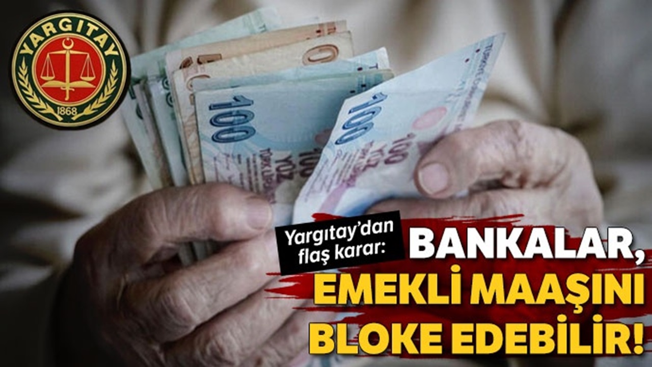 Yargıtay: Bankalar, Emekli Maaşlarını Bloke Edebilir!