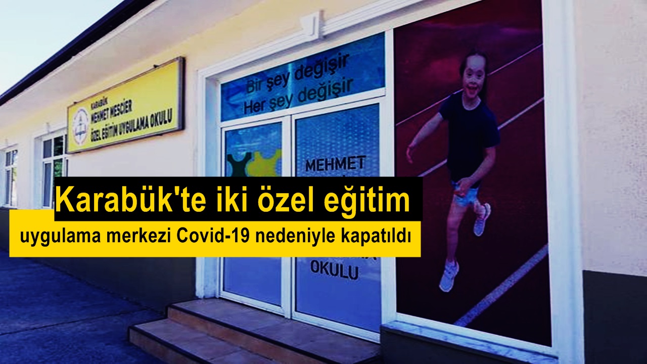 Karabük’te iki özel eğitim uygulama merkezi Covid-19 nedeniyle kapatıldı