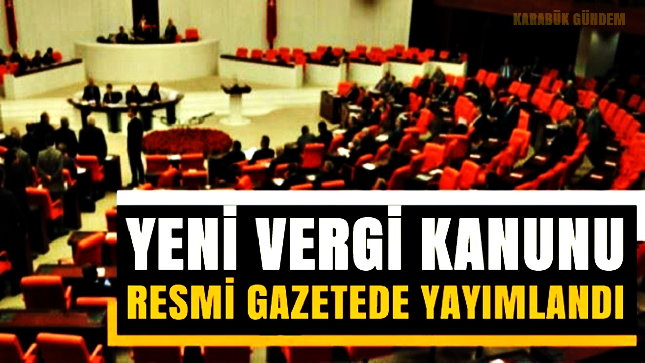 YENİ ‘VERGİ KANUNU’ RESMİ GAZETEDE YAYIMLANDI