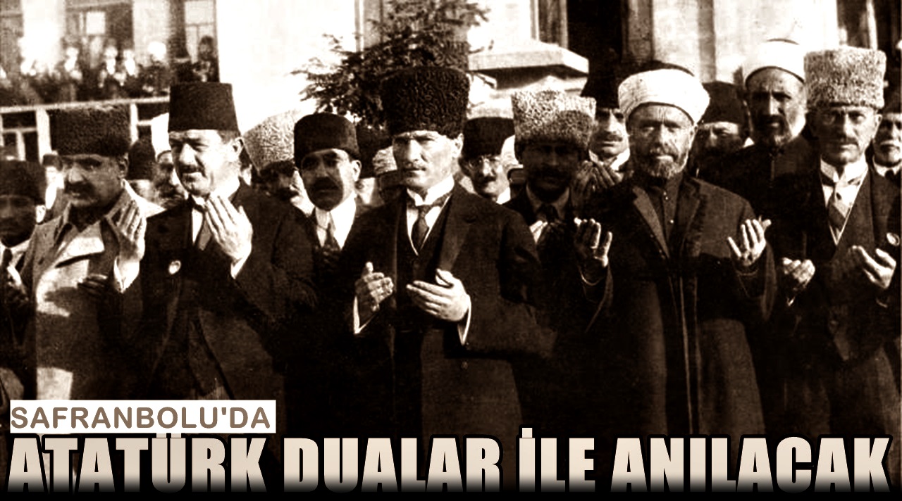 Safranbolu Belediyesi Atatürk’ü Dualarla Anıp, Anıları İle Yad Edecek…