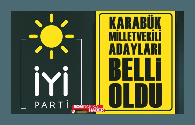 Karabük İYİ partide Milletvekili aday listesi belli oldu..28. Dönem İYİ