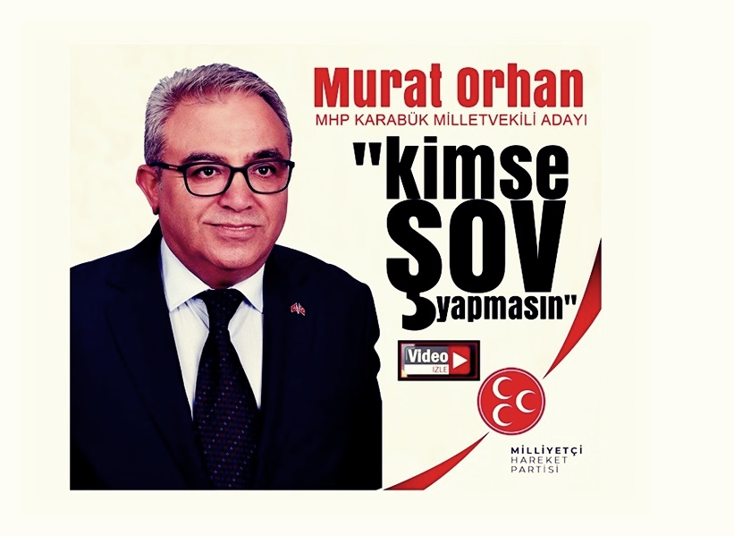 MHP Karabük Milletvekili adayı Murat Orhan ” Vatandaş AK Partiye