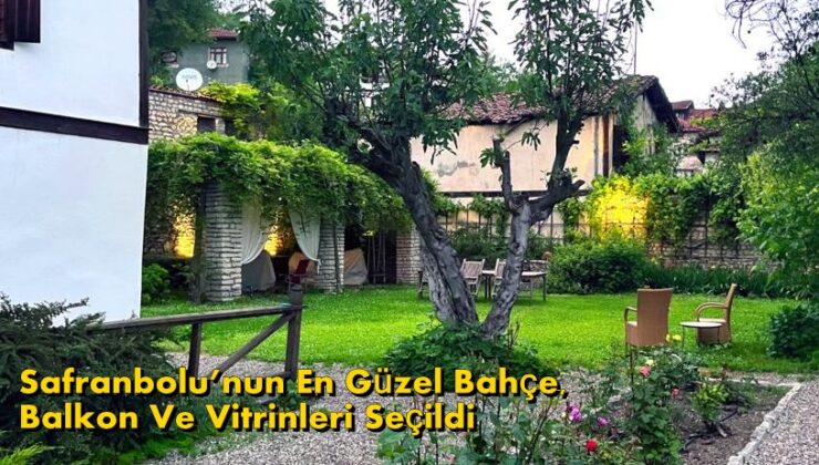 Safranbolu’nun En Güzel Bahçe, Balkon Ve Vitrinleri Seçildi