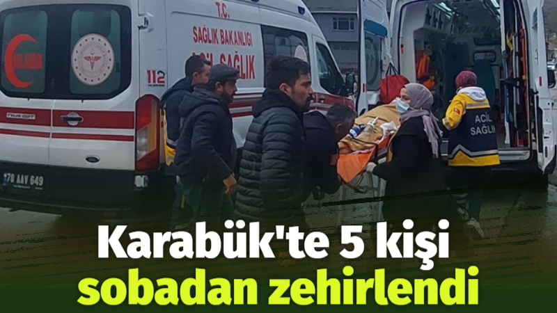 Karabük’te sobadan sızan karbonmonoksit