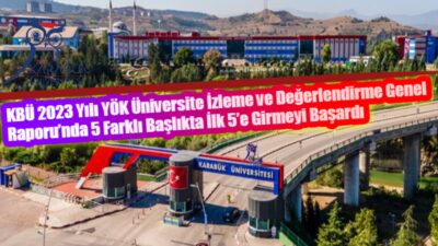 KBÜ 2023 Yılı YÖK Üniversite İzleme ve Değerlendirme Genel Raporu’nda