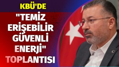 KBÜ Rektörü Prof. Dr. Fatih Kırışık Enerji Alanında Çalışma Yürüten