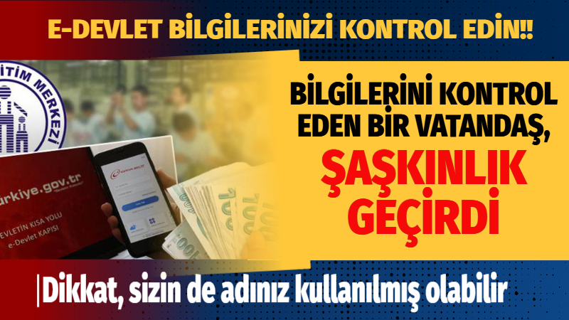 E-DEVLET BİLGİLERİNİ KONTROL ETTİ, ŞAŞKINLIK GEÇİRDİ