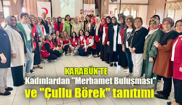 Kadınlardan “merhamet buluşması” ve “Çullu Börek” tanıtımı