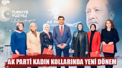 AK PARTİ KADIN KOLLARINDA YENİ DÖNEM