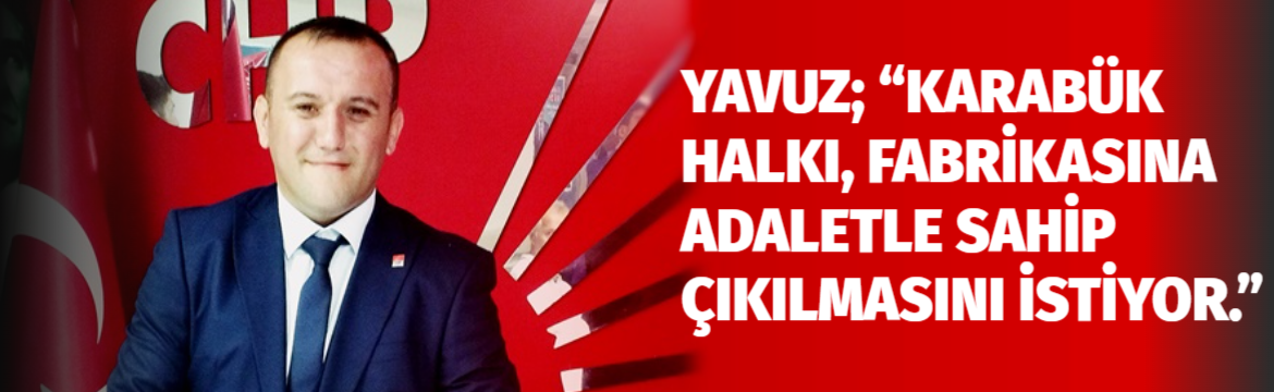 ALİ YAVUZ”KARDEMİR KARABÜK’ÜN GELECEĞİ DEMEK”