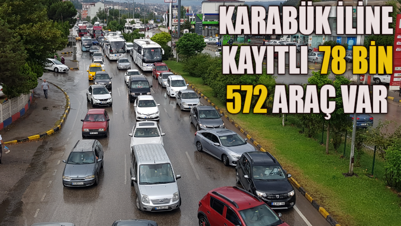 KARABÜK İLİNE KAYITLI  78 BİN 572 ARAÇ VAR