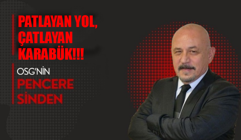 PATLAYAN YOL, ÇATLAYAN KARABÜK!!!