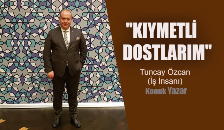 TUNCAY ÖZCAN “KIYMETLİ DOSTLARIM”