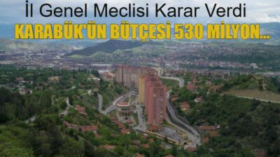 KARABÜK’ÜN BÜTÇESİ 530 MİLYON…