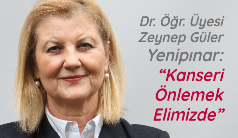 Kanserin genetik ve çevresel nedenlerle ortaya çıktığını belirten Dr. Yenipınar,