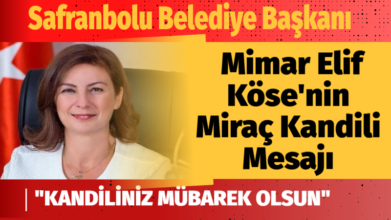 Safranbolu Belediye Başkanı Mimar Elif Köse, Miraç Kandili dolayısıyla bir