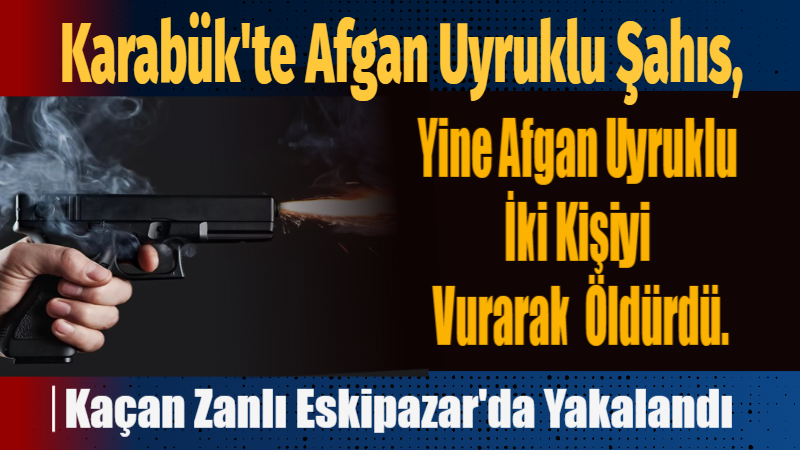 Karabük Yeşilmahalle bölgesinde meydana gelen olayda, Afgan uyruklu cinayet zanlısı