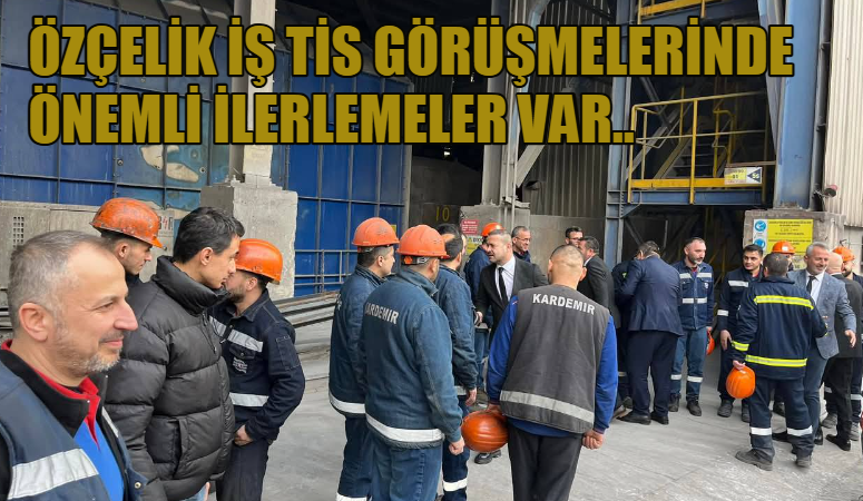 KARDEMİR AŞ İle ÖZÇELİK İŞ sendikası arasında başlayan TİS de