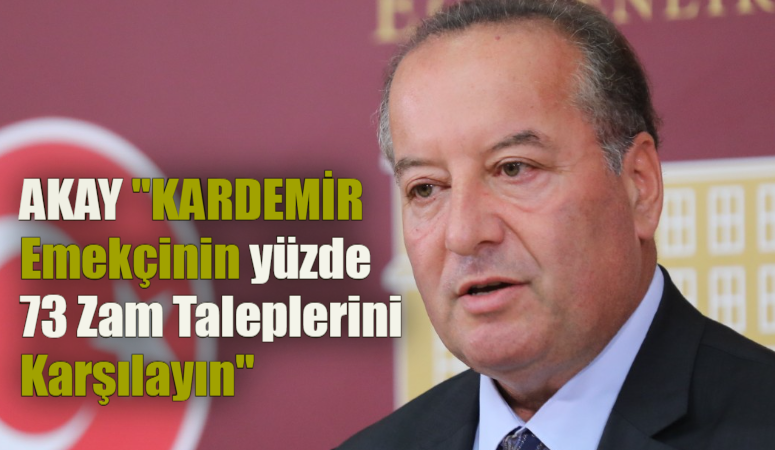 MİLLETVEKİLİ AKAY KARDEMİR İŞÇİLERİNİN SESİ OLDU VE  TALEPLERİNİ TBMM’DEN