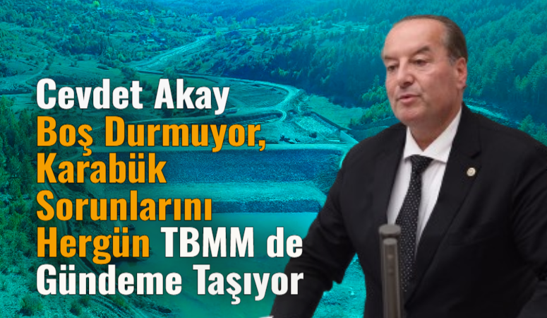 Milletvekili Akay Karabük’ün Yılan Hikâyesine Dönen Sulama Projelerini Gündeme Taşıdı
