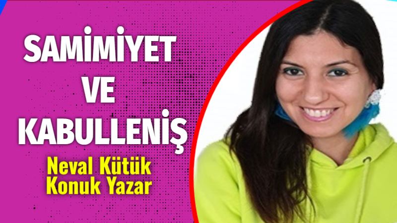   Samimi olmak bireyin sorumluluğudur. Samimiyetin ortaya çıkması için bireyin