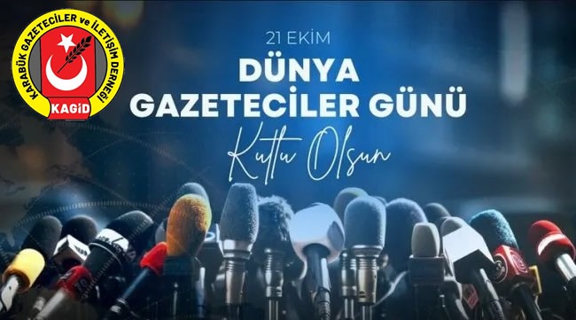 KAGİD’İN 21 EKİM DÜNYA GAZETECİLER GÜNÜ KUTLAMA MESAJİ Karabük Gazeteciler ve İletişim Derneği Yönetim Kurulu Başkanı Mehmet Çetinkaya,