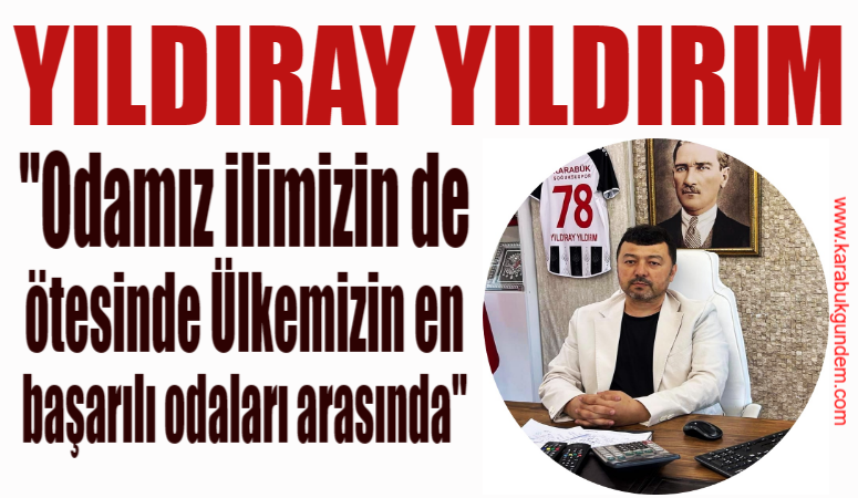 Yıldırım “Odamız ilimizin de ötesinde ülkemizin en başarılı odaları arasında” Karabük Esnaf ve Sanatkarlar  Odası  Başkanı  Yıldıray YILDIRIM;  Ocak 2026