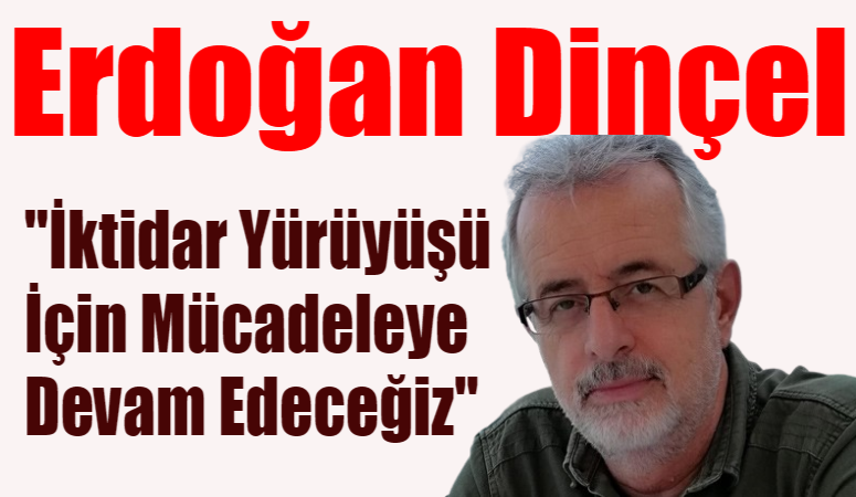 Dinçel ” İktidar Yürüyüşü İçin Mücadeleye Devam” Dedi Karabük CHP İl Başkanlığı seçimleri sonrası Av Erdoğan Dinçel, sosyal