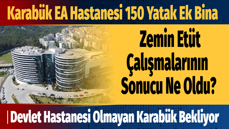 Hastaneye Ek 150 Yatak Projenin Zemin Etüt Çalışması Ne Oldu? Kasım 2012 tarihinde Karabük Kamu Hastaneleri Birliği Genel Sekreterliği tarafından