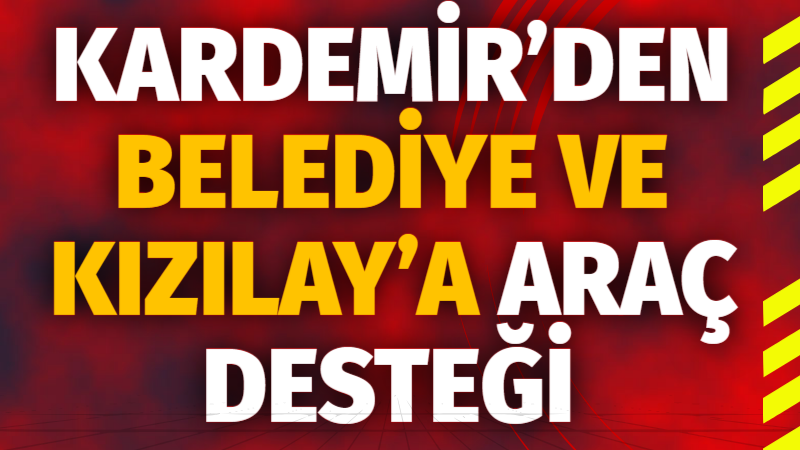 KARDEMİR’DEN BELEDİYE VE KIZILAY’A ARAÇ DESTEĞİ Karabük Demir ve Çelik Sanayi ve Ticaret A.Ş. (KARDEMİR), sadece