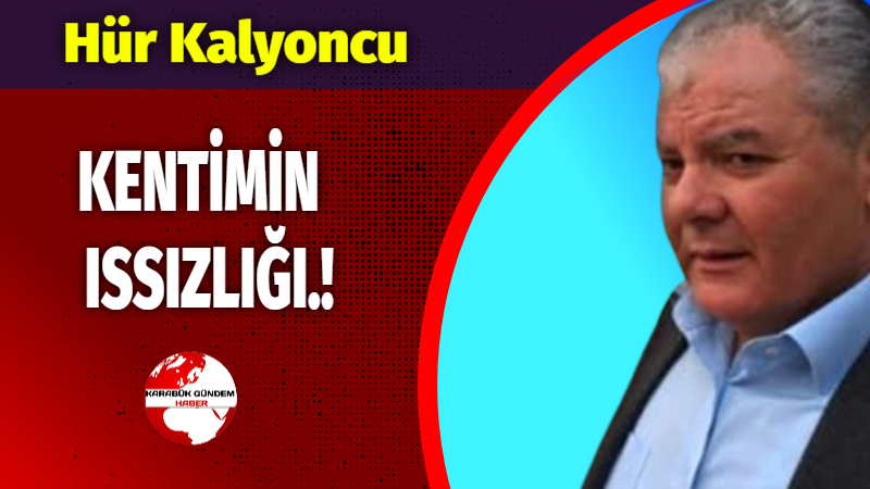 KENTİMİN  ISSIZLIĞI.!     Karabük’te sosyal hayat anlatır mısınız? Hemen kısaca  özetleyeyim.: