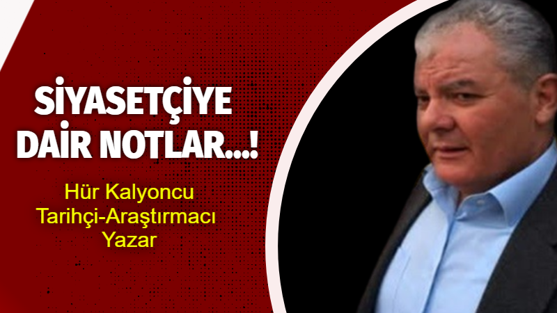 SİYASETÇİYE DAİR NOTLAR…! Siyaset halkın refah ve mutluluğunu temin etmek için… Sorunları onun