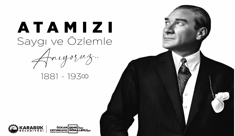   Karabük Belediye Başkanı Özkan Çetinkaya, Gazi Mustafa Kemal Atatürk’ün