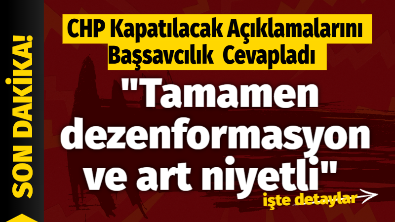 İstanbul Cumhuriyet Başsavcılığı, Yargıtay Cumhuriyet Başsavcılığı’na yazılan yazıda CHP’nin kapatılmasının