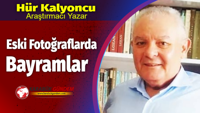 Elinizde…. Karabük’te bayramları konu alan… Fotoğraf koleksiyonu var mı? El