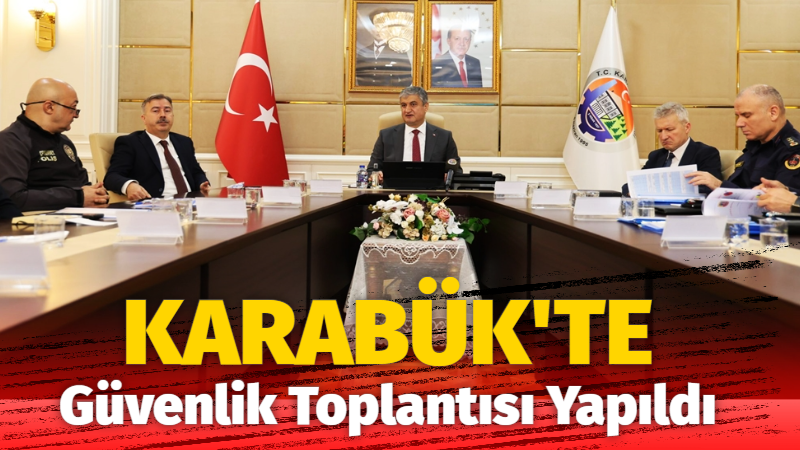 Genişletilmiş Güvenlik Değerlendirme Toplantısı, Vali  Mustafa Yavuz Başkanlığında Gerçekleştirildi. Karabük’te 